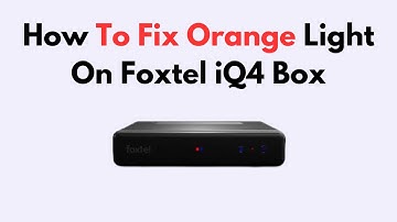 How To Fix Orange Light On Foxtel iQ4 Box