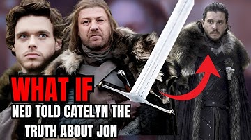What If Ned Stark Told Catelyn The Truth About Jon? (Game Of Thrones)
