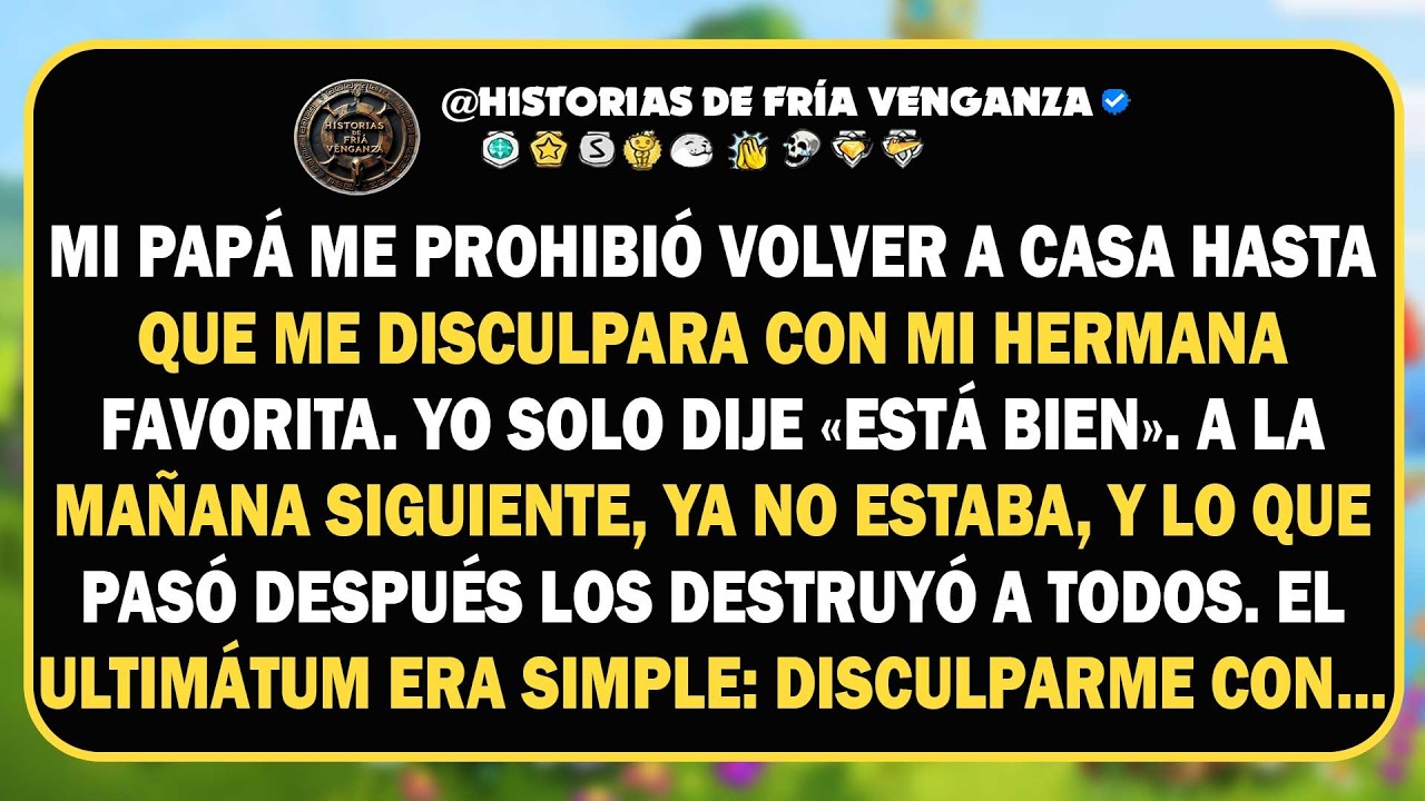 Papá me prohibió volver a casa hasta que me disculpara con mi hermana, la niña favorita. Yo solo...
