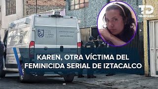 Karen, otra presunta víctima del feminicida de Iztacalco; él fue el último que la vio