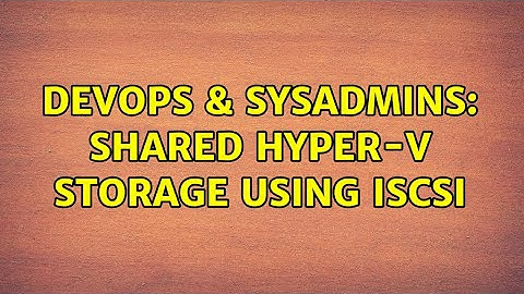 DevOps & SysAdmins: Shared Hyper-V storage using iSCSI (3 Solutions!!)
