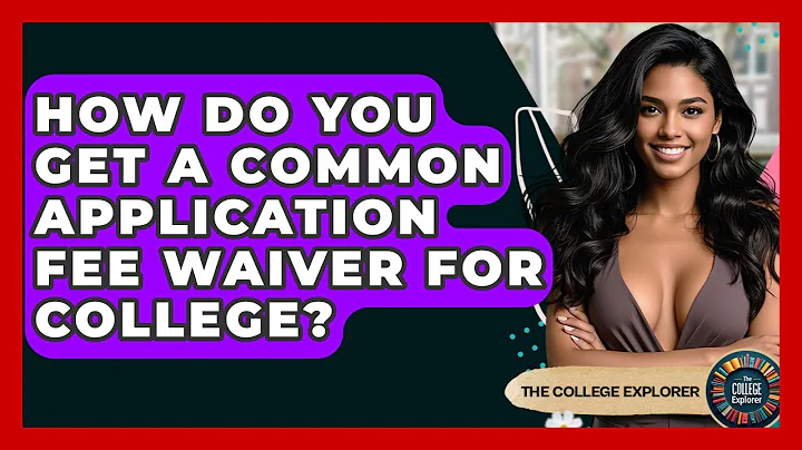 How Do You Get A Common Application Fee Waiver For College? - The College Explorer