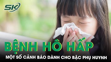 Thời Tiết Lạnh Cảnh Báo Các Bệnh Về Đường Hô Hấp Của Trẻ Nhỏ | SKĐS