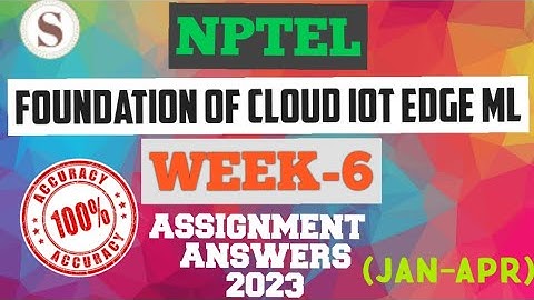 Foundation of Cloud IoT Edge ML || NPTEL WEEK-6 Assignment Answers 2023 || #nptel #iot #skumaredu
