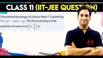 The potential energy of a force field vector F is given by U (x, y) = sin (x+y). The force acting on