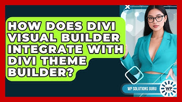 How Does Divi Visual Builder Integrate With Divi Theme Builder? - WP Solutions Guru