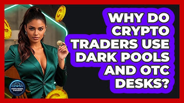 Why Do Crypto Traders Use Dark Pools And OTC Desks? - Crypto Trading Strategists