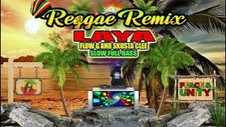 FLOW G - LAYA ft. SKUSTA CLEE (FULL BASS REGGAE REMIX) DJ JHANZKIE SLOW MIX 2024