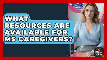 What Resources Are Available For MS Caregivers? - MS Support Network