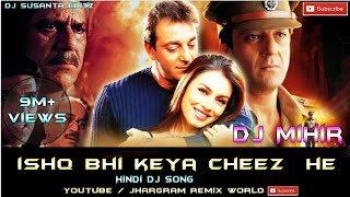 Ishq Vi Kyea Cheez He || Dance Mix|| DJ Mihir Santari || Jhargram Remix World