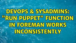DevOps & SysAdmins: "Run Puppet" function in Foreman works inconsistently (2 Solutions!!)