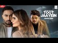 Toot Jaayein (Full Video) Nishawn Bhullar | Vishal Mishra | Arvindr K | Kaushal K | Clik Records