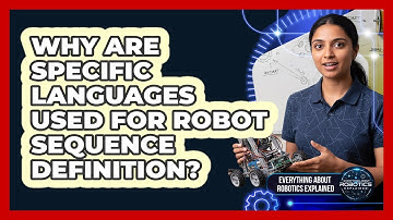 Why Are Specific Languages Used For Robot Sequence Definition?