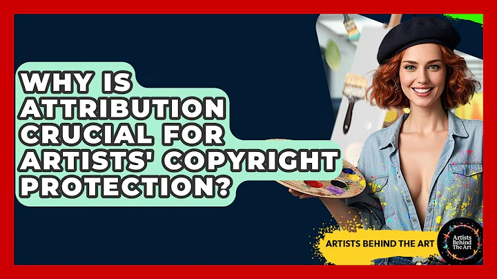 Why Is Attribution Crucial For Artists' Copyright Protection? - Artists Behind the Art