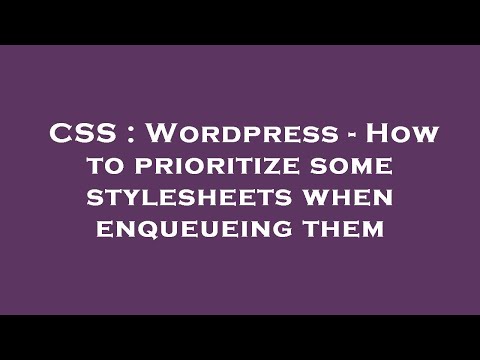 CSS : Wordpress - How to prioritize some stylesheets when enqueueing them