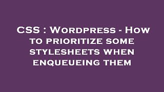 CSS : Wordpress - How to prioritize some stylesheets when enqueueing them