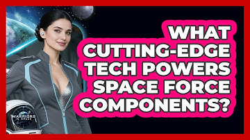 What Cutting-edge Tech Powers Space Force Components? - Warriors In Space