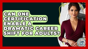 Can One Certification Enable A Dramatic Career Shift For Adults? - Learn As An Adult