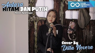ANTARA HITAM DAN PUTIH - HELEN SPARINGGA COVER BY DILLA NOVERA
