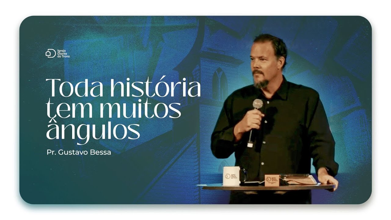 Toda história tem muitos ângulosI Pr. Gustavo Bessa I Igreja Diante do Trono