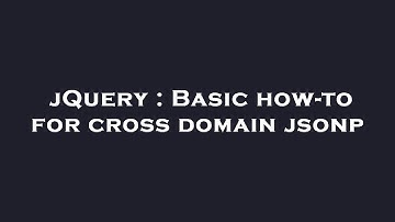 jQuery : Basic how-to for cross domain jsonp