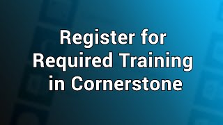 Register for Required Training in Cornerstone