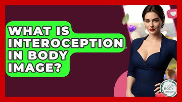 What Is Interoception In Body Image? - Inside Body Image
