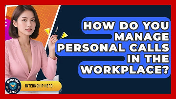 How Do You Manage Personal Calls In The Workplace? - Internship Hero