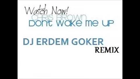 Chris Brown   Don't Wake Me Up   Erdem Goker Remix