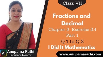 Class 7 Fractions and Decimals | Ch 2 Ex 2.4 Q 1 & Q 2 | I Did It Mathematics  | Anupama Rathi
