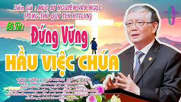 GIẢNG LUẬN : MỤC SƯ NGUYỄN VĂN NGỌC (TỔNG THỦ QUỸ TLH HTTLVN)ĐỀ TÀI:ĐỨNG VỮNG HẦU VIỆC CHÚA #httlvn