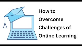 How to Overcome Challenges of Online Learning