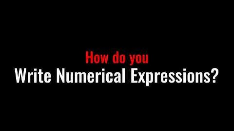 How do you write numerical expressions?