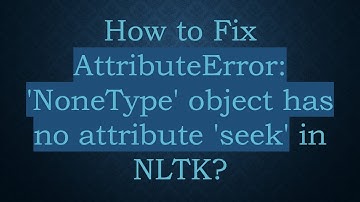 How to Fix AttributeError: 