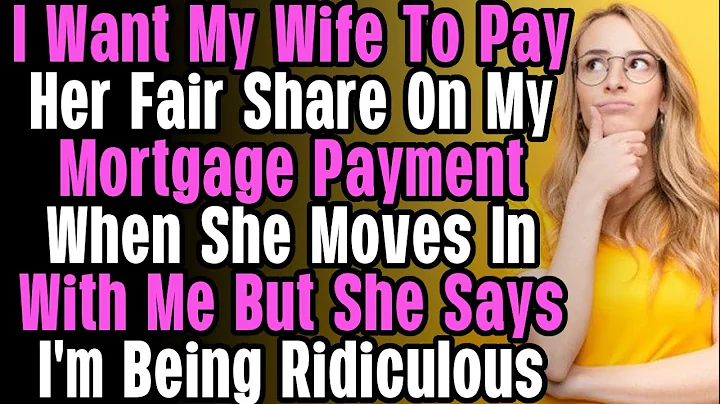 I Asked My Wife To Split Mortgage Payments With Me...