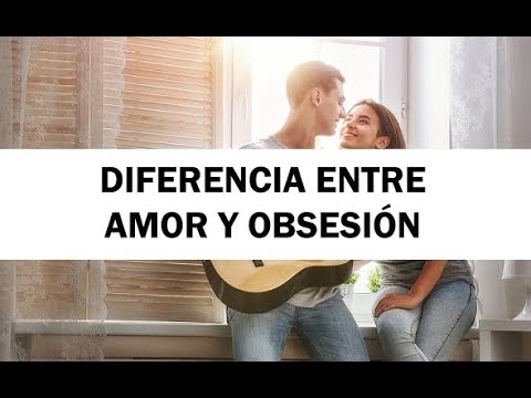 Video: Formas de saber la diferencia entre amor, obsesión y lujuria