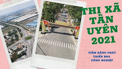 THỊ XÃ TÂN UYÊN BÌNH DƯƠNG NĂM 2021(TIỀM NĂNG PHÁT TRIỂN BĐS CÔNG NGHIỆP)|| MS. THÚY TRẦN