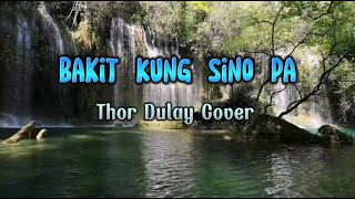 Bakit kung sino pa (lyrics) | Thor Dulay (Cover)