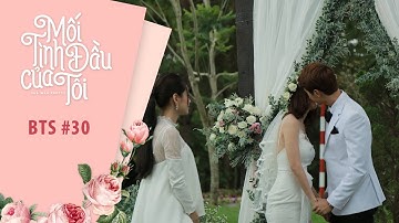 Mối Tình Đầu Của Tôi | Behind The Scenes #30