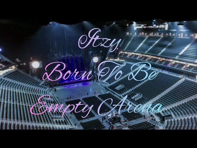 ITZY - BORN TO BE | Empty Arena Effect 🎧 class=