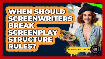 When Should Screenwriters Break Screenplay Structure Rules? - Artists Behind the Art