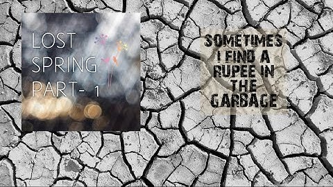 LOST SPRING PART 1                             SOMETIMES I FIND A RUPEE IN THE GARBAGE