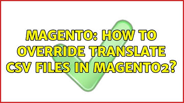 Magento: How to override translate csv files in magento2? (2 Solutions!!)