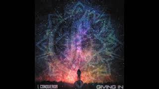 I, Conqueror GIVING IN (Visualizer)