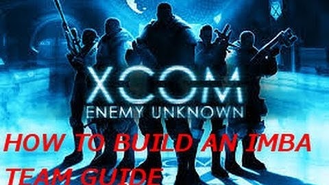 X-Com Enemy Uknown - part 2 - How to build an imba team guide - [1080p HD]