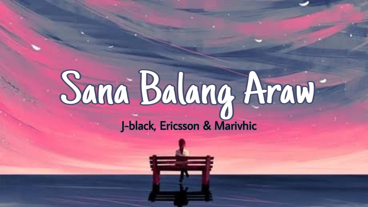 J-BLACK - SANA BALANG ARAW (FEAT. ERICSSON & MARIVHIC) LYRICS