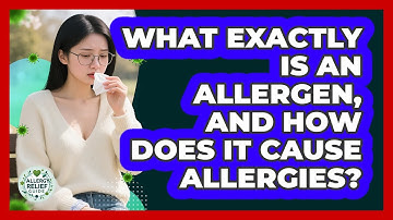 What Exactly Is An Allergen, And How Does It Cause Allergies? - Allergy Relief Guide