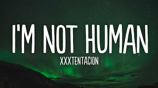 XXXTENTACION & Lil Uzi Vert - I'm Not Human (Lyrics)