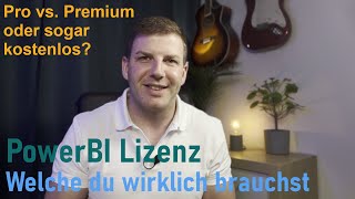PowerBI - Free/Pro/Premium | Welche Lizenz brauch ich wirklich