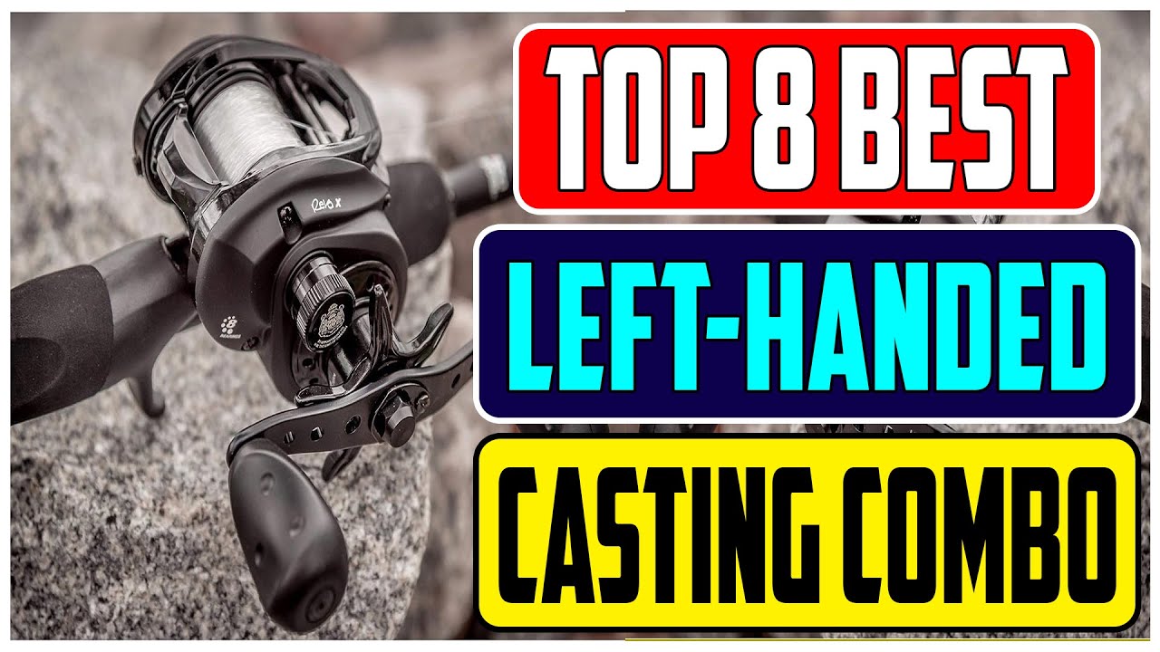 Top 8 Best Left Handed Baitcaster Combos for Smooth Casting 